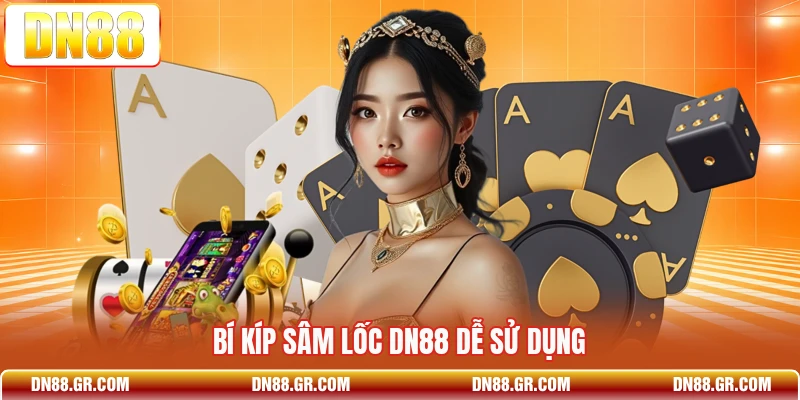 Bí kíp sâm lốc Dn88 dễ sử dụng