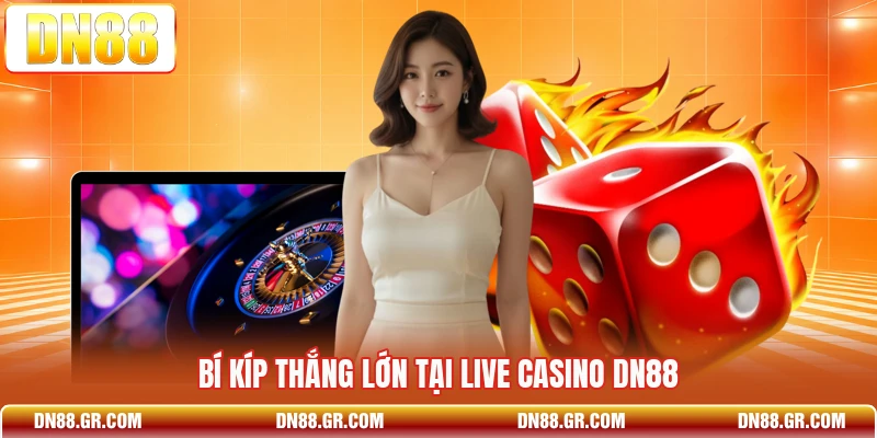 Bí kíp thắng lớn tại live casino Dn88