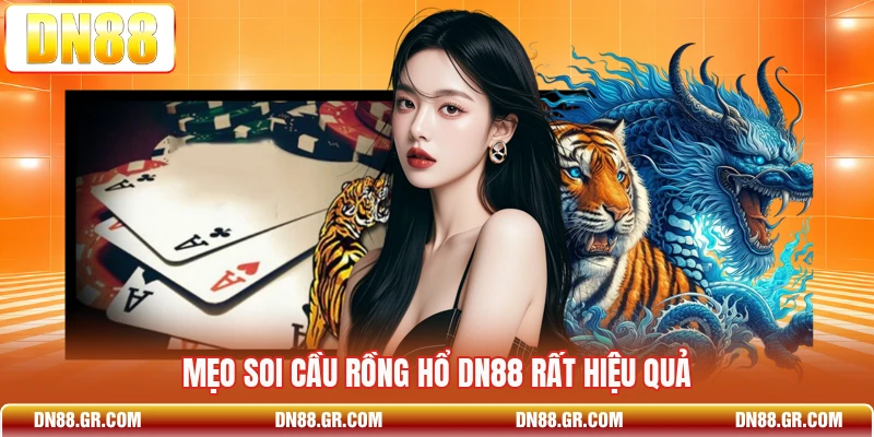 Mẹo soi cầu rồng hổ Dn88 rất hiệu quả