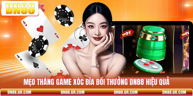 Mẹo thắng game xóc đĩa đổi thưởng Dn88 hiệu quả