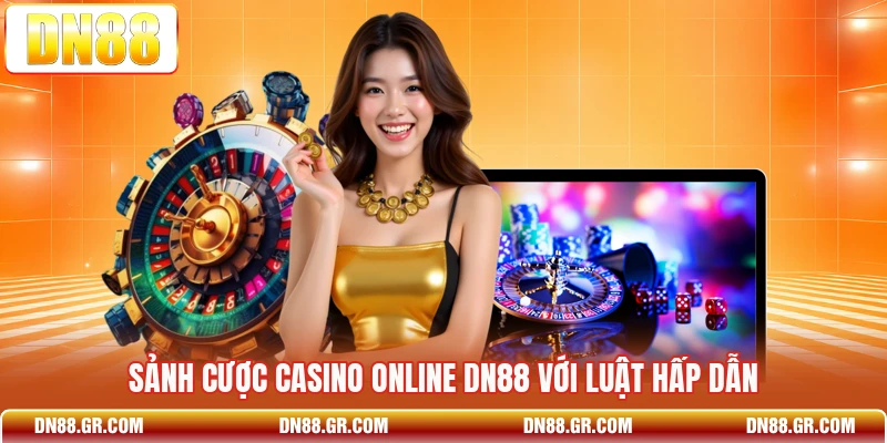Sảnh cược casino online Dn88 với luật hấp dẫn