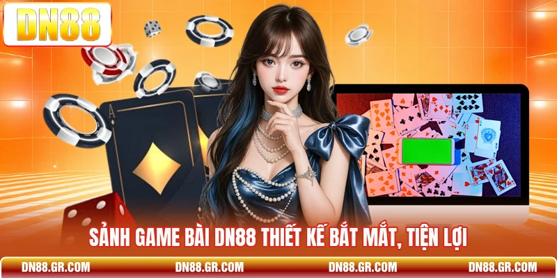 Sảnh game bài Dn88 thiết kế bắt mắt, tiện lợi