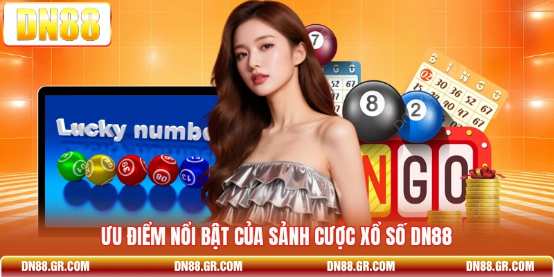 Ưu điểm nổi bật của sảnh cược xổ số Dn88