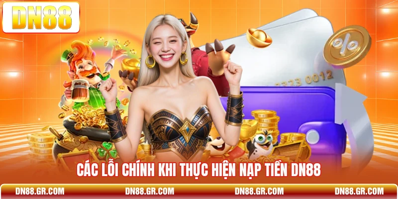 Các lỗi chính khi thực hiện nạp tiền Dn88 