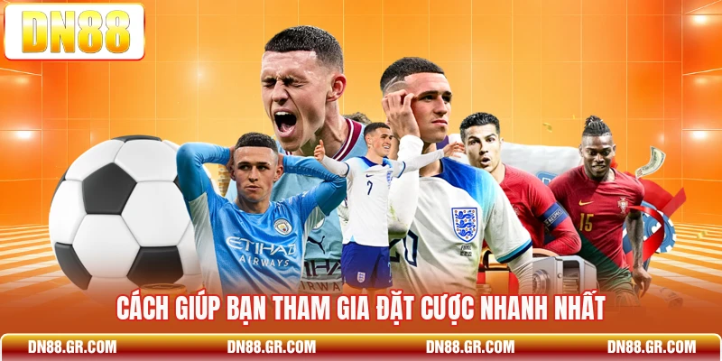 Cách giúp bạn tham gia đặt cược nhanh nhất