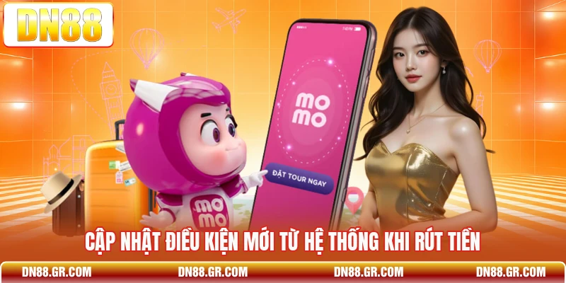Cập nhật điều kiện mới từ hệ thống khi rút tiền