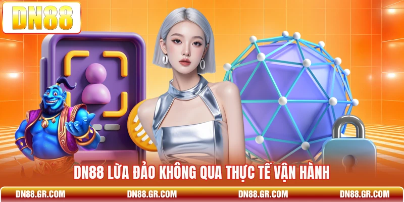 Dn88 lừa đảo không qua thực tế vận hành
