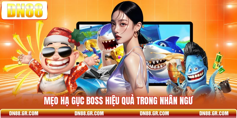 Mẹo hạ gục boss hiệu quả trong Nhân Ngư