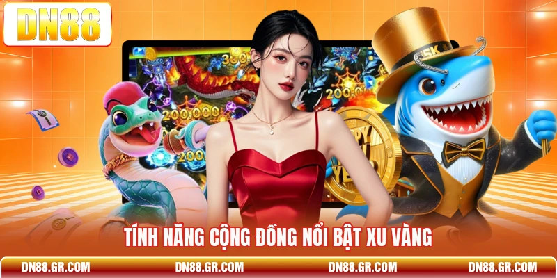 Tính năng cộng đồng nổi bật Xu Vàng