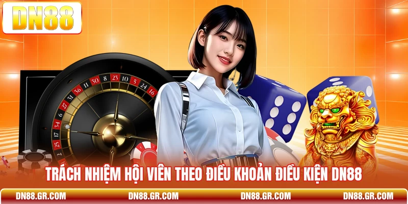 Trách nhiệm hội viên theo điều khoản điều kiện Dn88