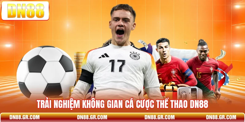 Trải nghiệm không gian cá cược thể thao Dn88 